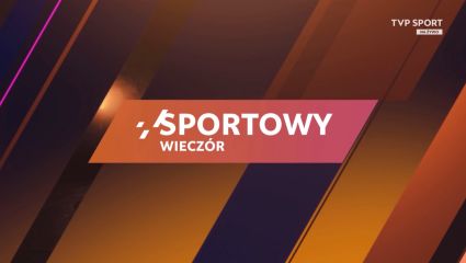 Sportowy wieczór (22.05.2025) [transmisja na żywo, online, live stream]