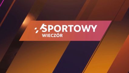 Sportowy wieczór (20.06.2025) [transmisja na żywo, online, live stream]