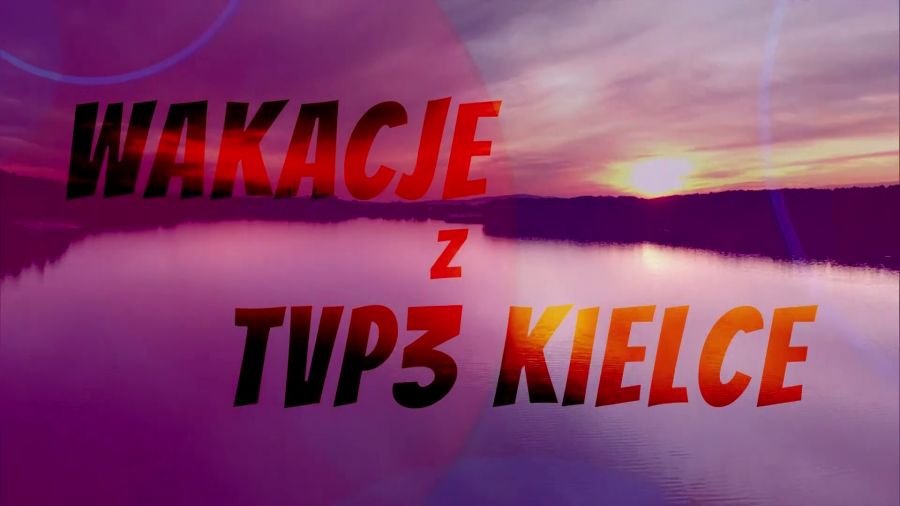 Wakacje z TVP3 Kielce